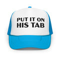 Put it on His Tab Trucker Hat