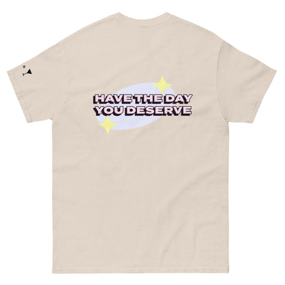 Have The Day You Deserve Shirt