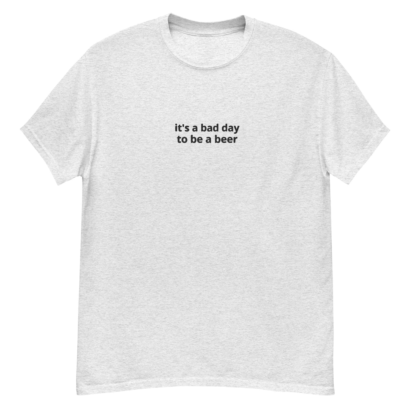 Bad day to be a beer Shirt (Black Text)