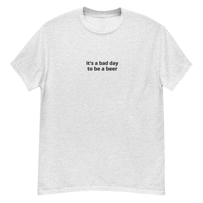 Bad day to be a beer Shirt (Black Text)