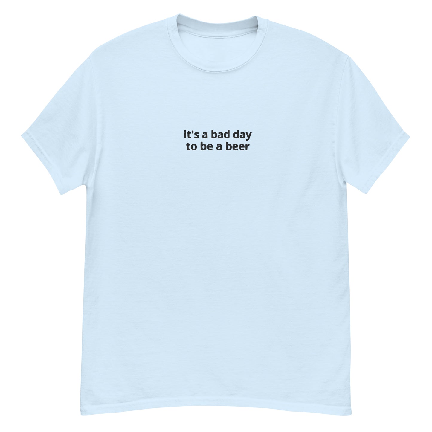 Bad day to be a beer Shirt (Black Text)