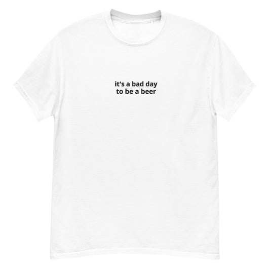 Bad day to be a beer Shirt (Black Text)